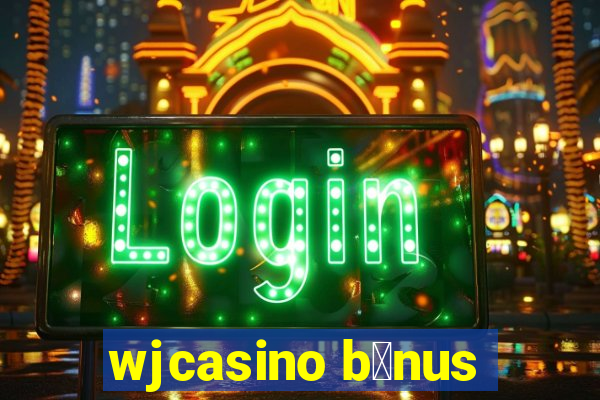 wjcasino b么nus